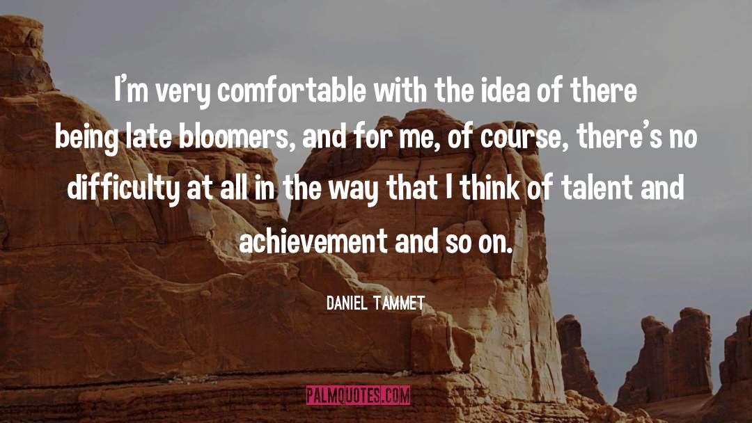 Daniel Tammet Quotes: I'm very comfortable with the