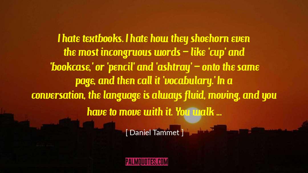 Daniel Tammet Quotes: I hate textbooks. I hate