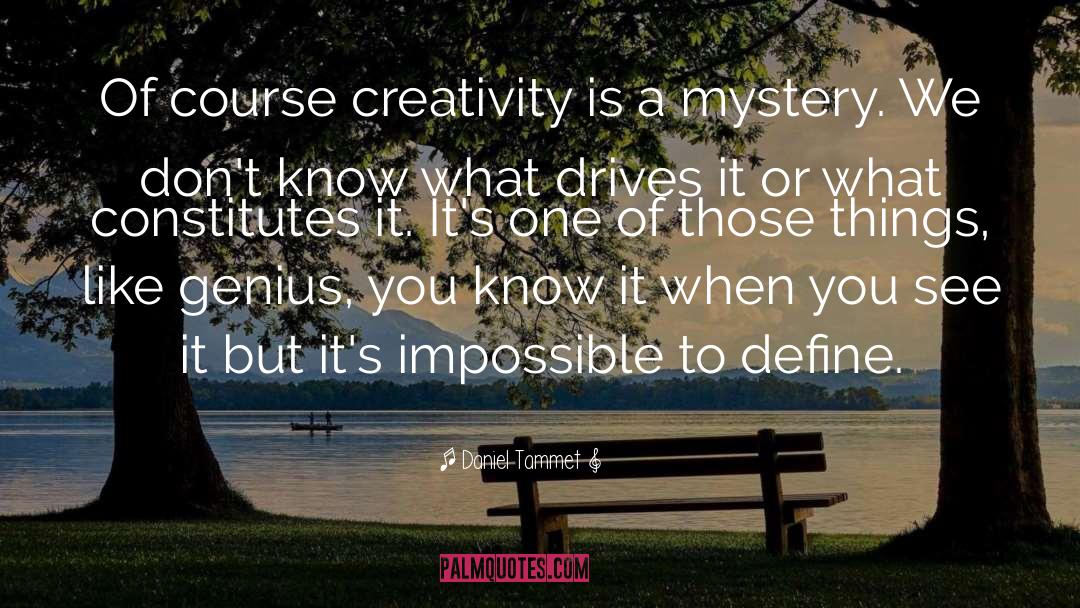 Daniel Tammet Quotes: Of course creativity is a