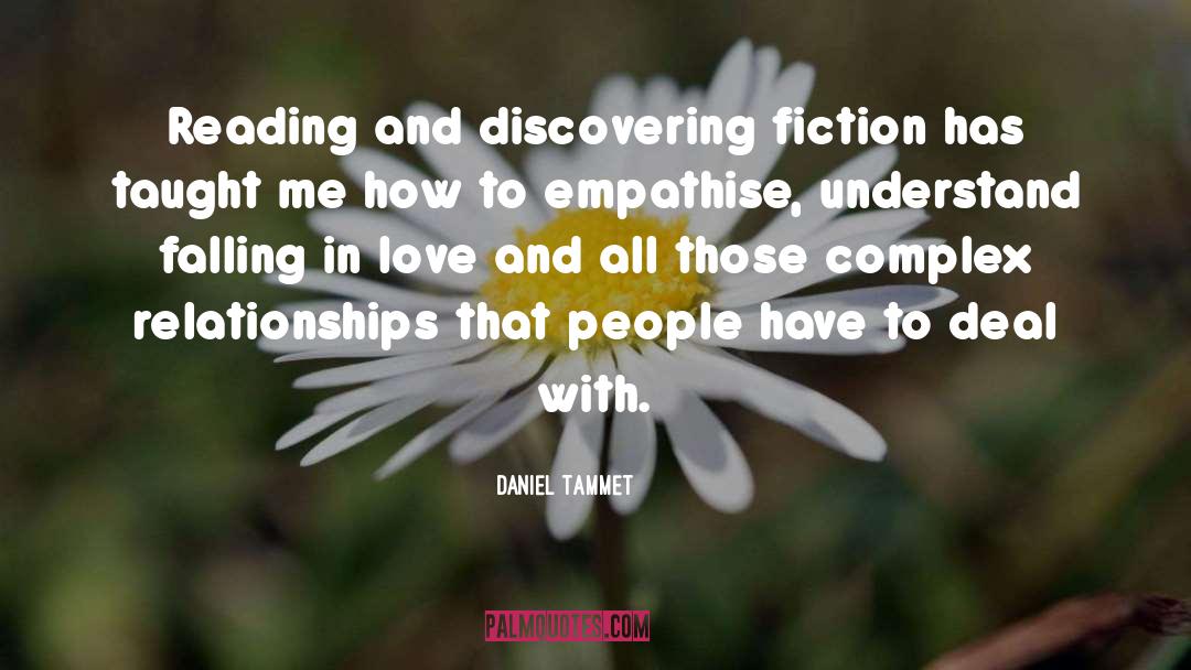 Daniel Tammet Quotes: Reading and discovering fiction has