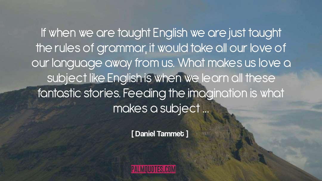 Daniel Tammet Quotes: If when we are taught