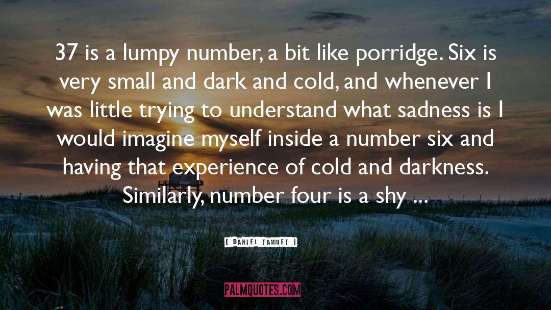 Daniel Tammet Quotes: 37 is a lumpy number,