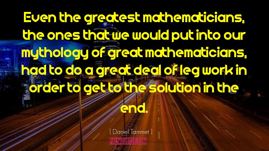 Daniel Tammet Quotes: Even the greatest mathematicians, the