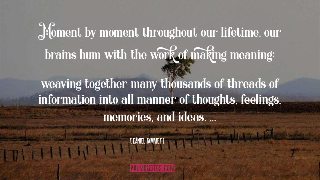 Daniel Tammet Quotes: Moment by moment throughout our