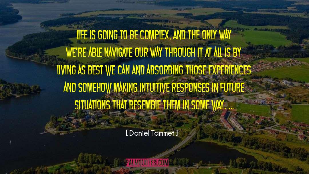 Daniel Tammet Quotes: Life is going to be