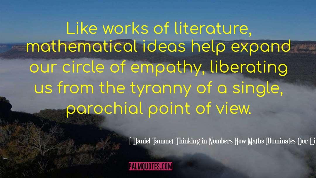 Daniel Tammet Thinking In Numbers How Maths Illuminates Our Lives Quotes: Like works of literature, mathematical