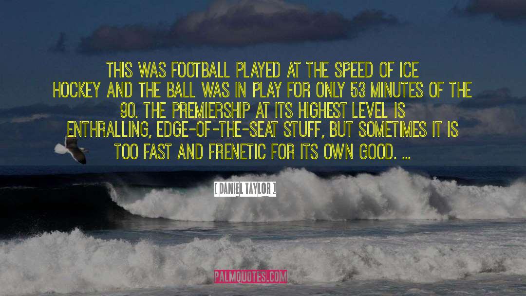 Daniel Taylor Quotes: This was football played at