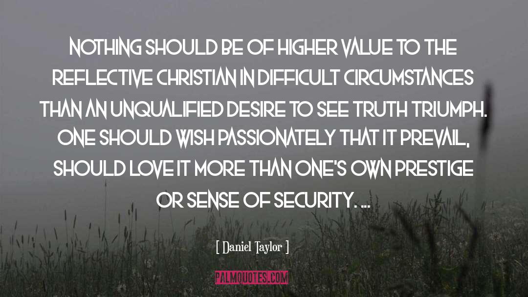 Daniel Taylor Quotes: Nothing should be of higher