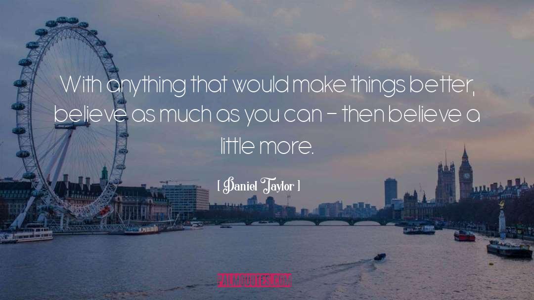 Daniel Taylor Quotes: With anything that would make