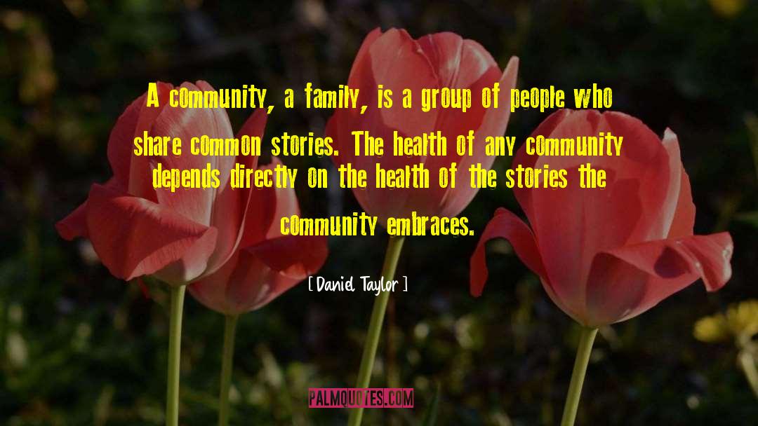 Daniel Taylor Quotes: A community, a family, is