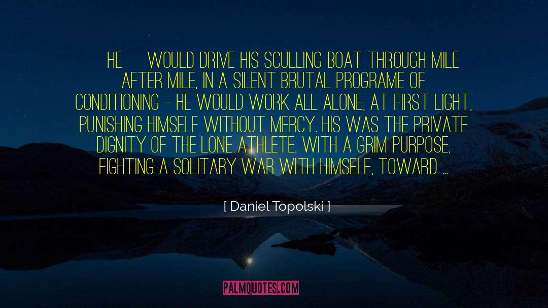Daniel Topolski Quotes: [He] would drive his sculling