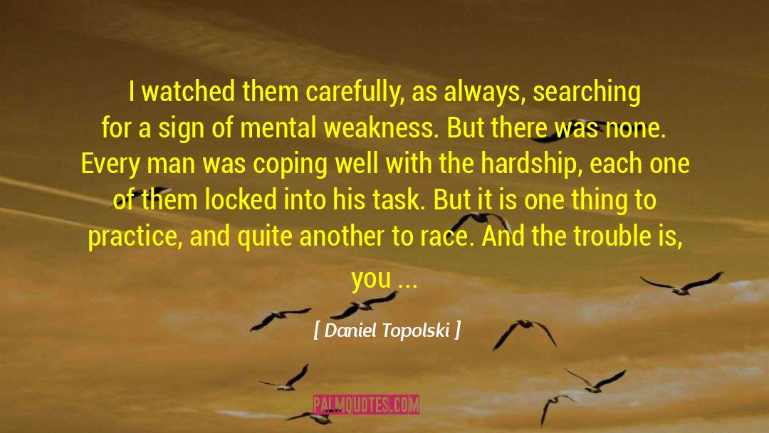 Daniel Topolski Quotes: I watched them carefully, as