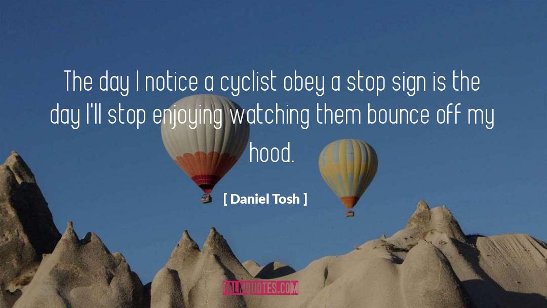 Daniel Tosh Quotes: The day I notice a