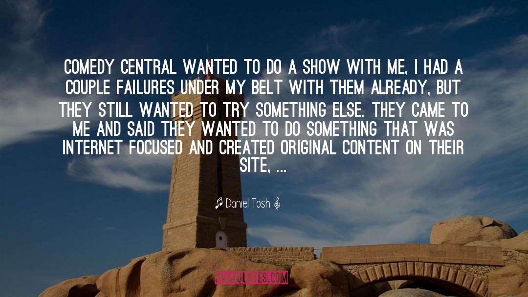 Daniel Tosh Quotes: Comedy Central wanted to do