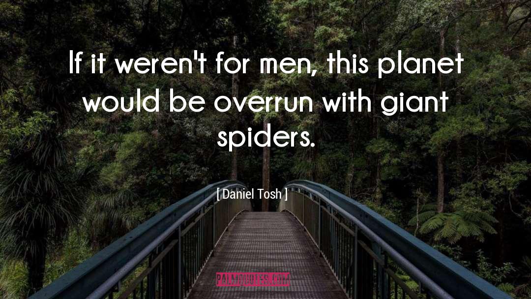 Daniel Tosh Quotes: If it weren't for men,
