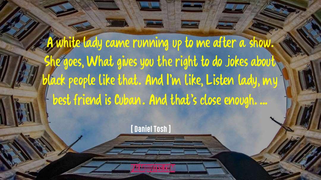 Daniel Tosh Quotes: A white lady came running