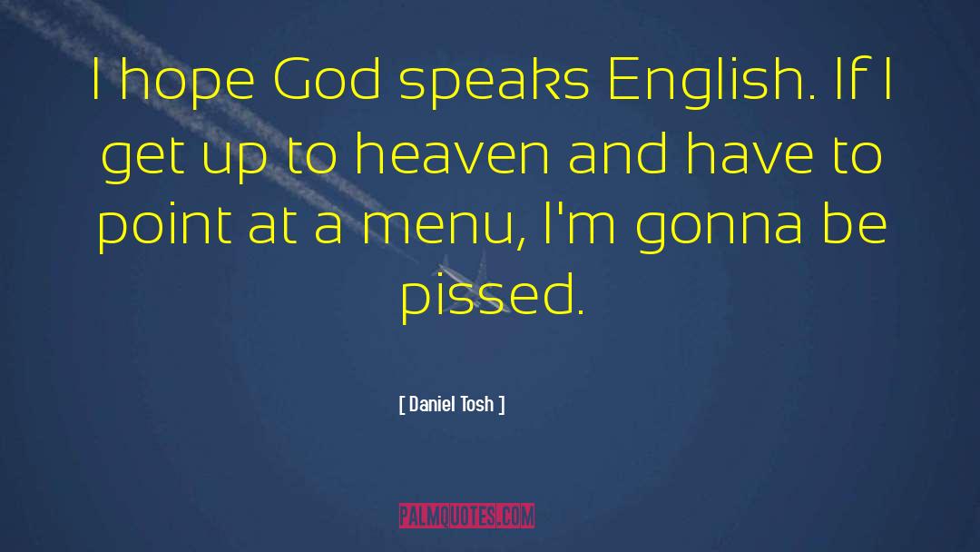 Daniel Tosh Quotes: I hope God speaks English.