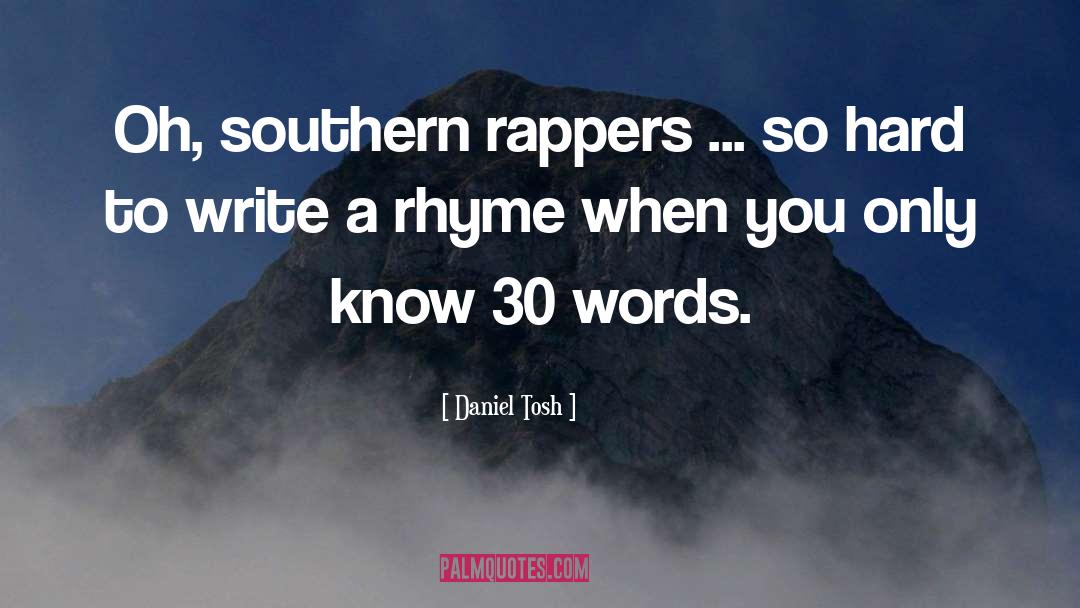 Daniel Tosh Quotes: Oh, southern rappers ... so