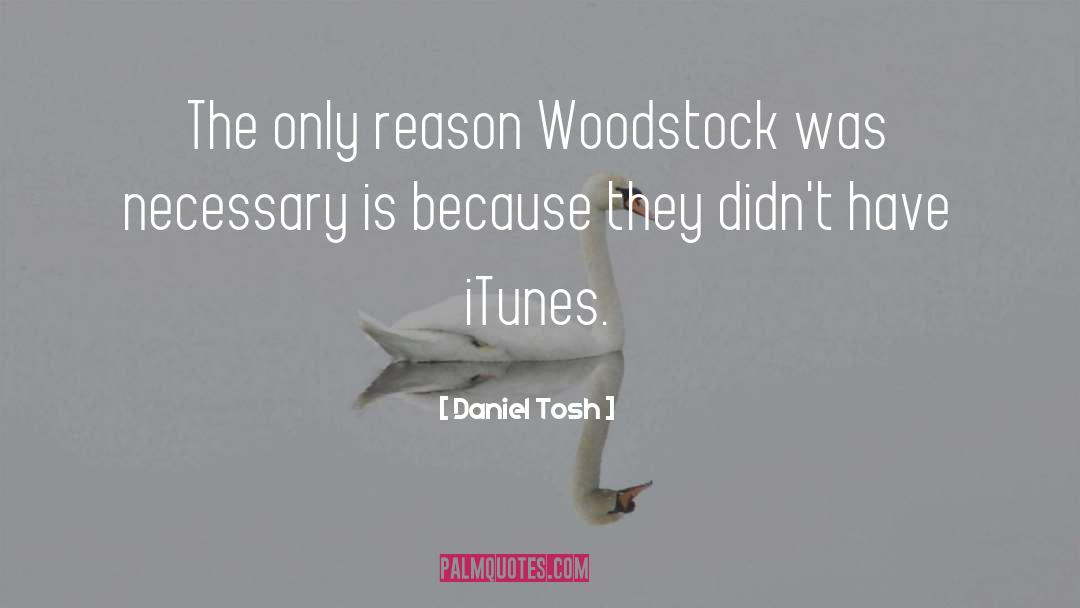 Daniel Tosh Quotes: The only reason Woodstock was