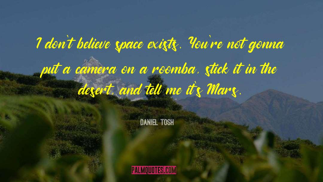 Daniel Tosh Quotes: I don't believe space exists.