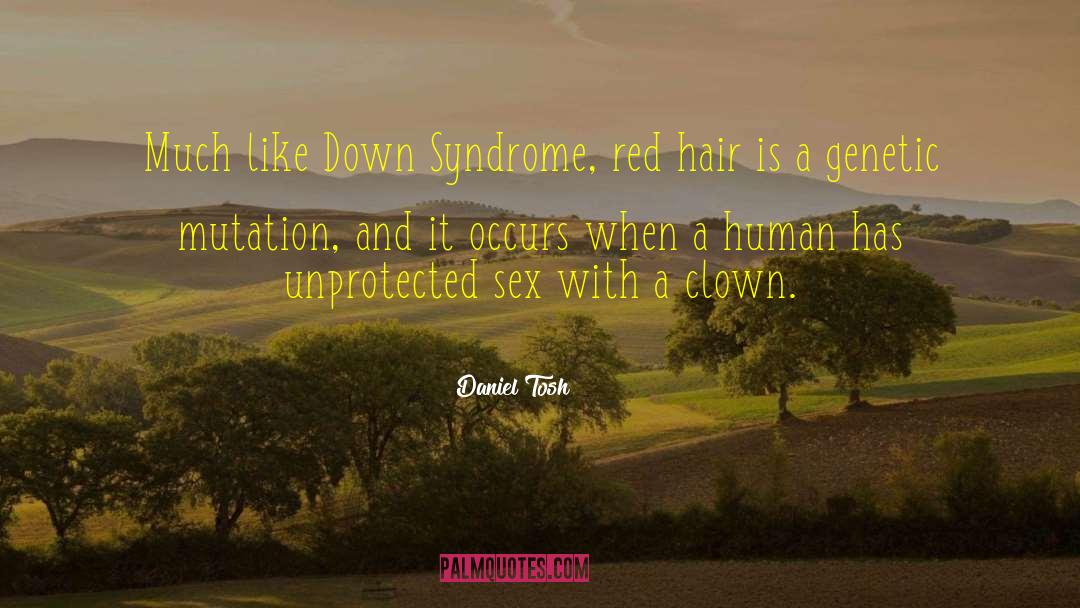 Daniel Tosh Quotes: Much like Down Syndrome, red