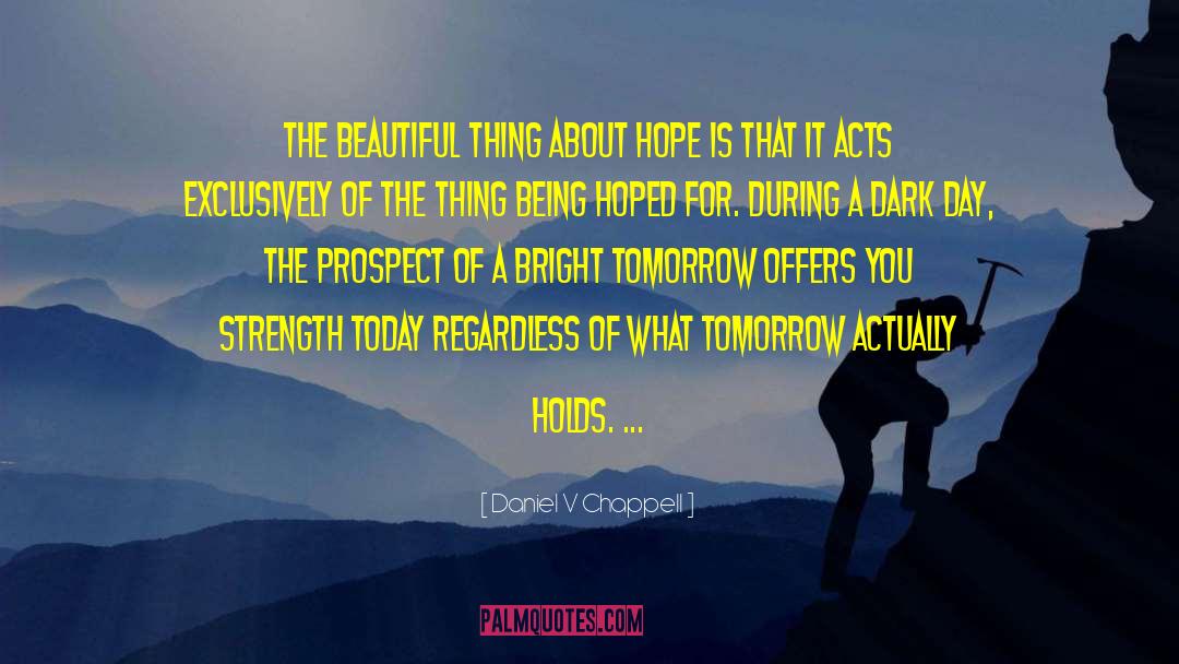 Daniel V Chappell Quotes: The beautiful thing about hope