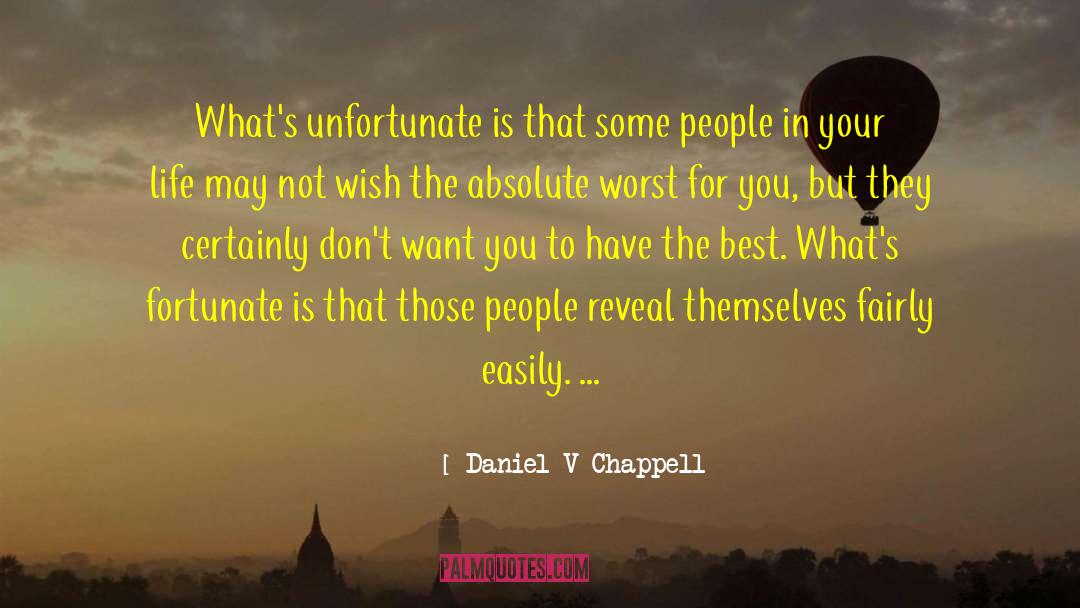Daniel V Chappell Quotes: What's unfortunate is that some
