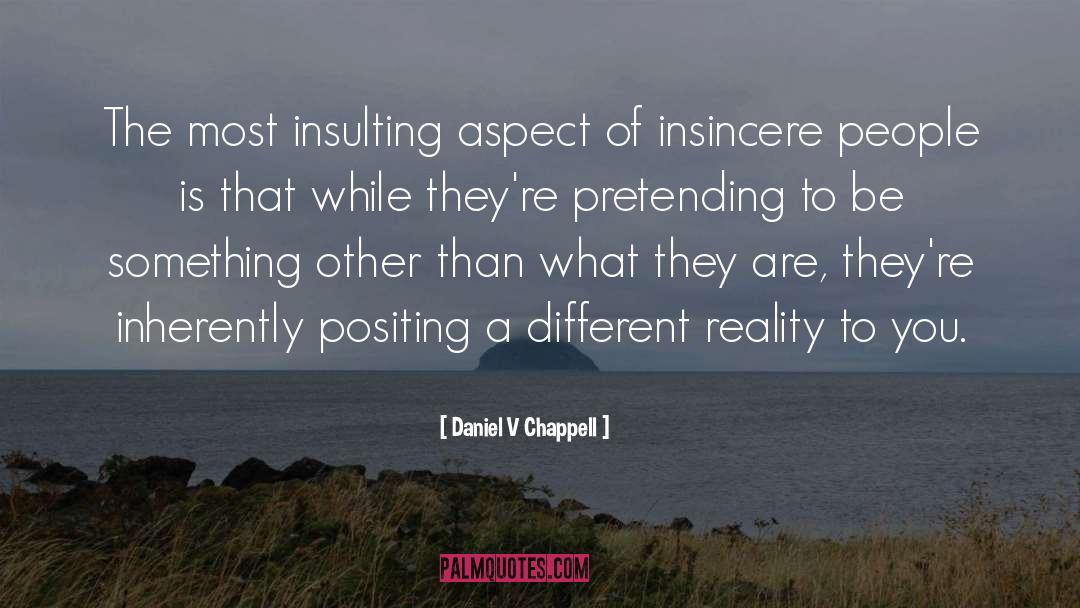 Daniel V Chappell Quotes: The most insulting aspect of