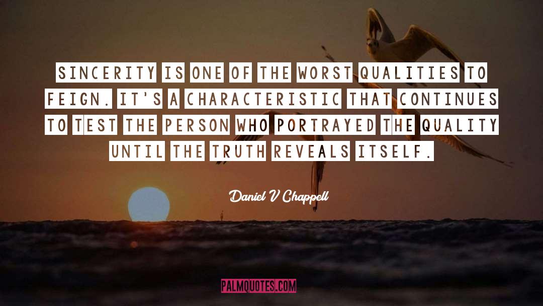 Daniel V Chappell Quotes: Sincerity is one of the
