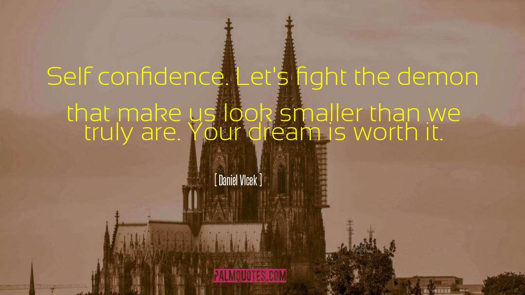Daniel Vlcek Quotes: Self confidence. Let's fight the