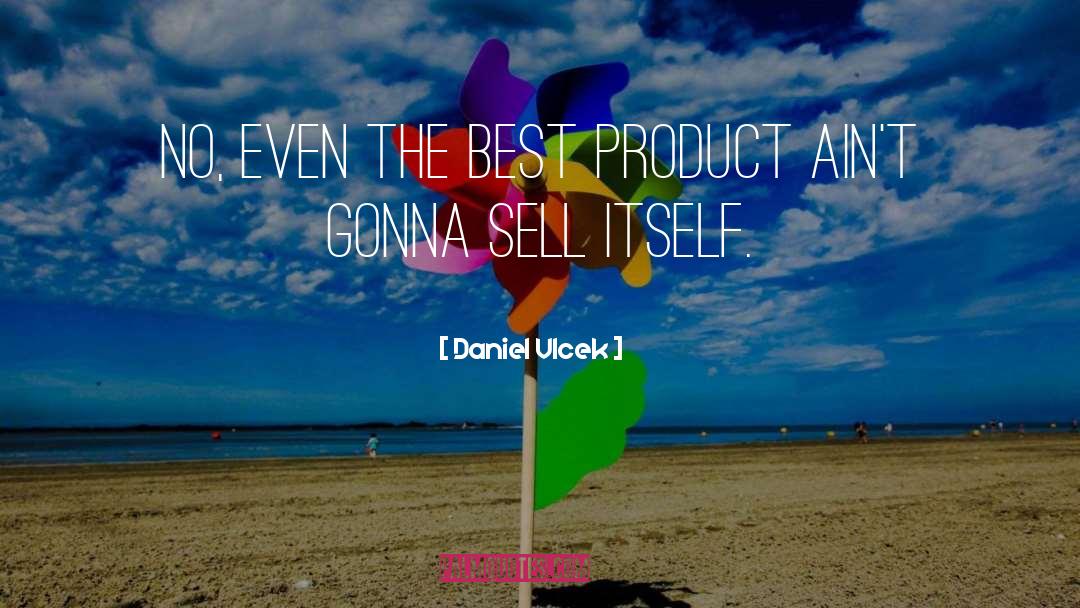 Daniel Vlcek Quotes: No, even the best product
