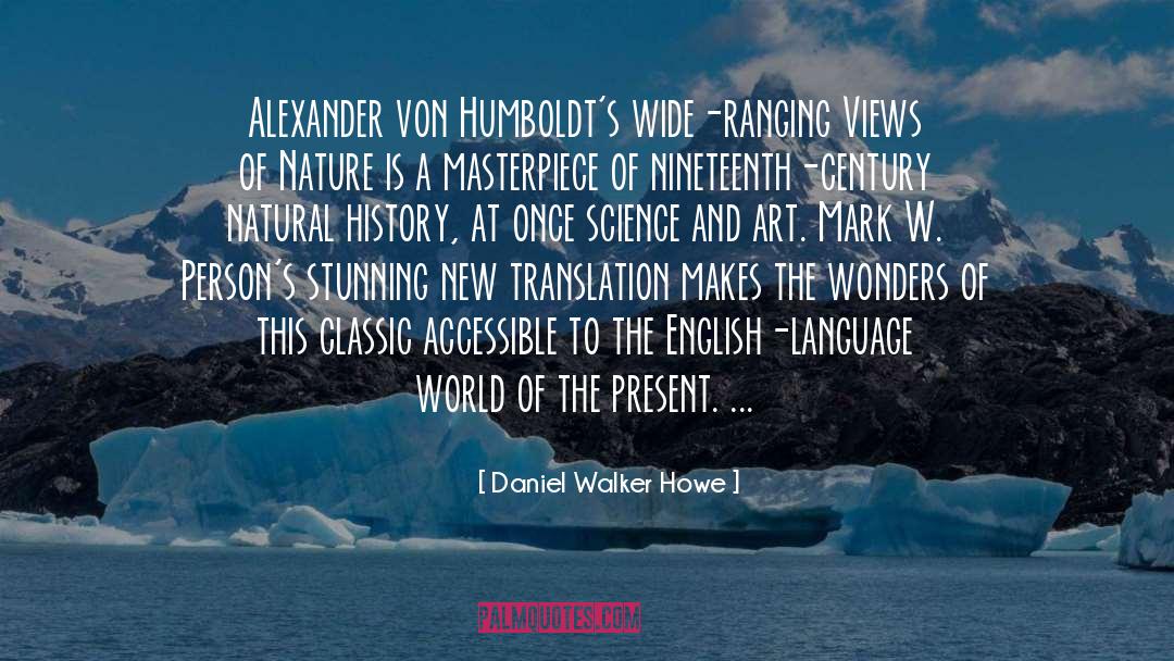 Daniel Walker Howe Quotes: Alexander von Humboldt's wide-ranging Views