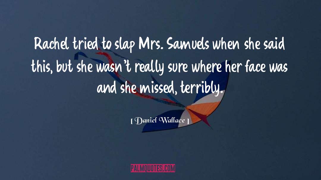 Daniel Wallace Quotes: Rachel tried to slap Mrs.