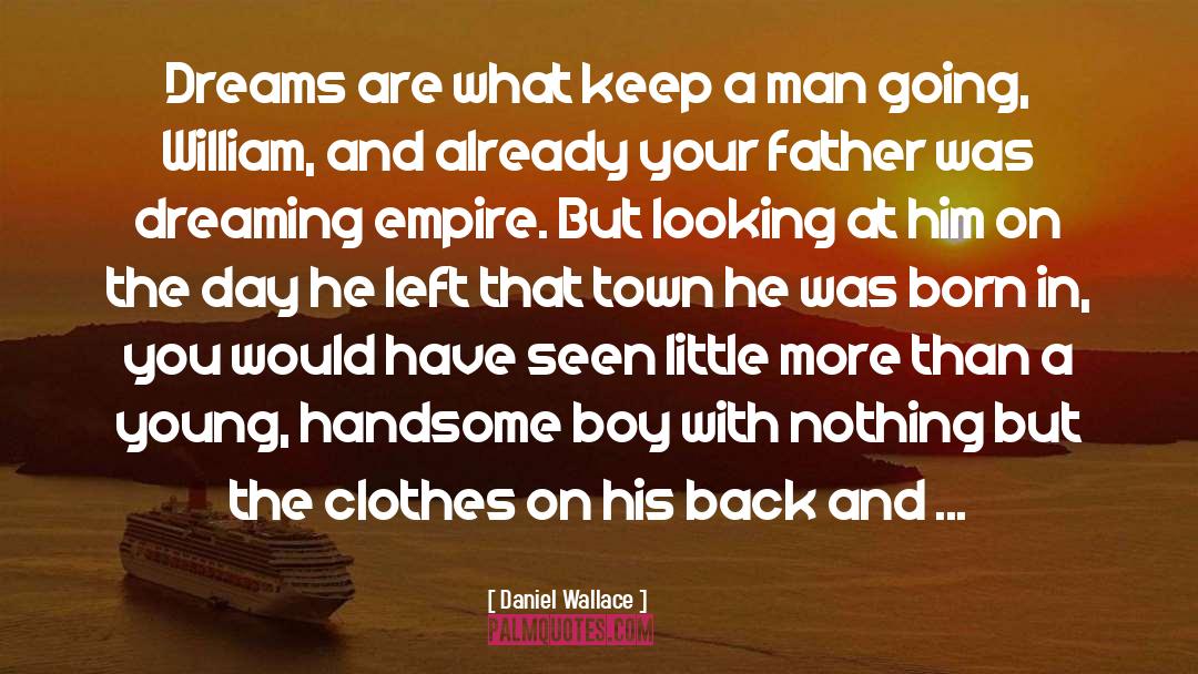 Daniel Wallace Quotes: Dreams are what keep a