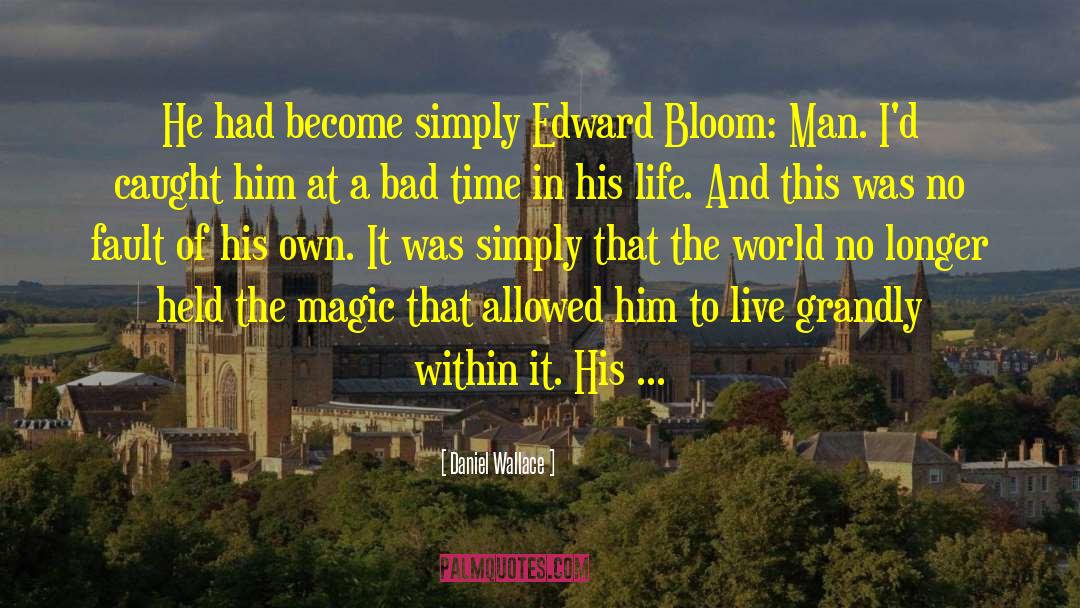 Daniel Wallace Quotes: He had become simply Edward