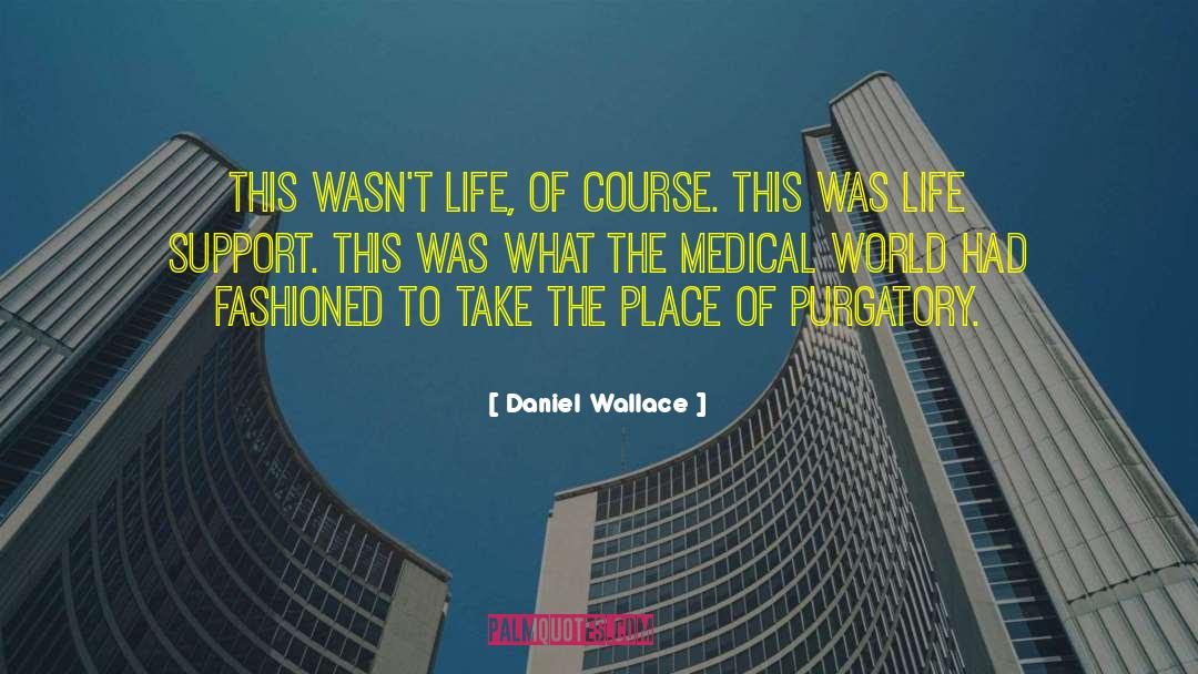 Daniel Wallace Quotes: This wasn't life, of course.