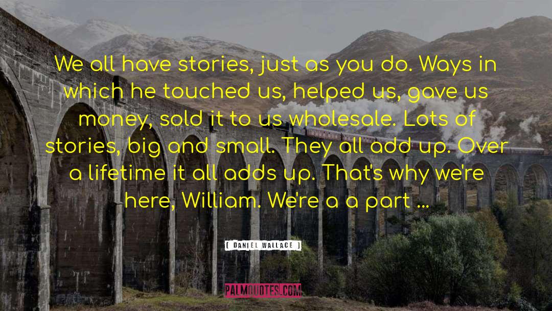 Daniel Wallace Quotes: We all have stories, just
