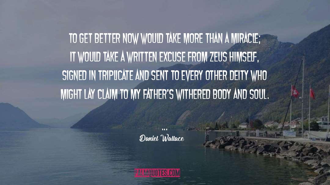 Daniel Wallace Quotes: To get better now would