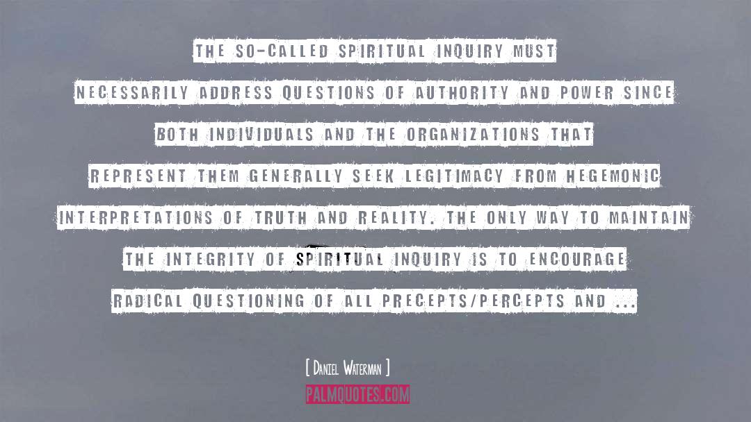 Daniel Waterman Quotes: The so-called spiritual inquiry must