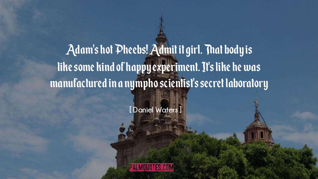 Daniel Waters Quotes: Adam's hot Pheebs! Admit it