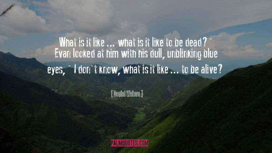 Daniel Waters Quotes: What is it like ...
