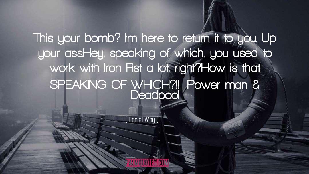 Daniel Way Quotes: This your bomb? I'm here