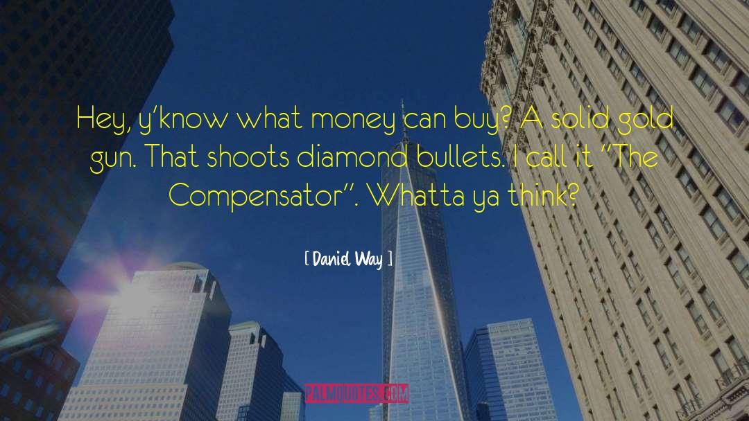 Daniel Way Quotes: Hey, y'know what money can