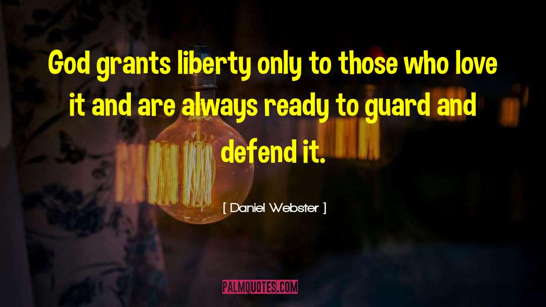 Daniel Webster Quotes: God grants liberty only to