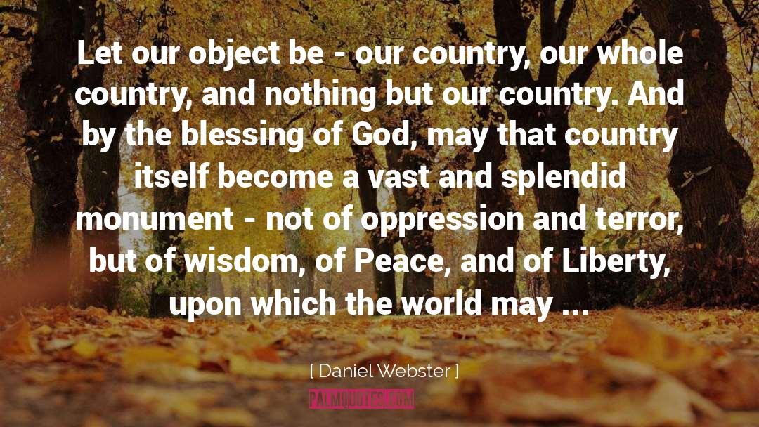 Daniel Webster Quotes: Let our object be -