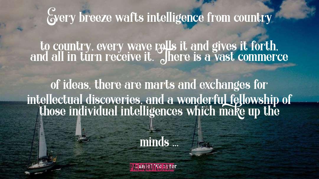 Daniel Webster Quotes: Every breeze wafts intelligence from