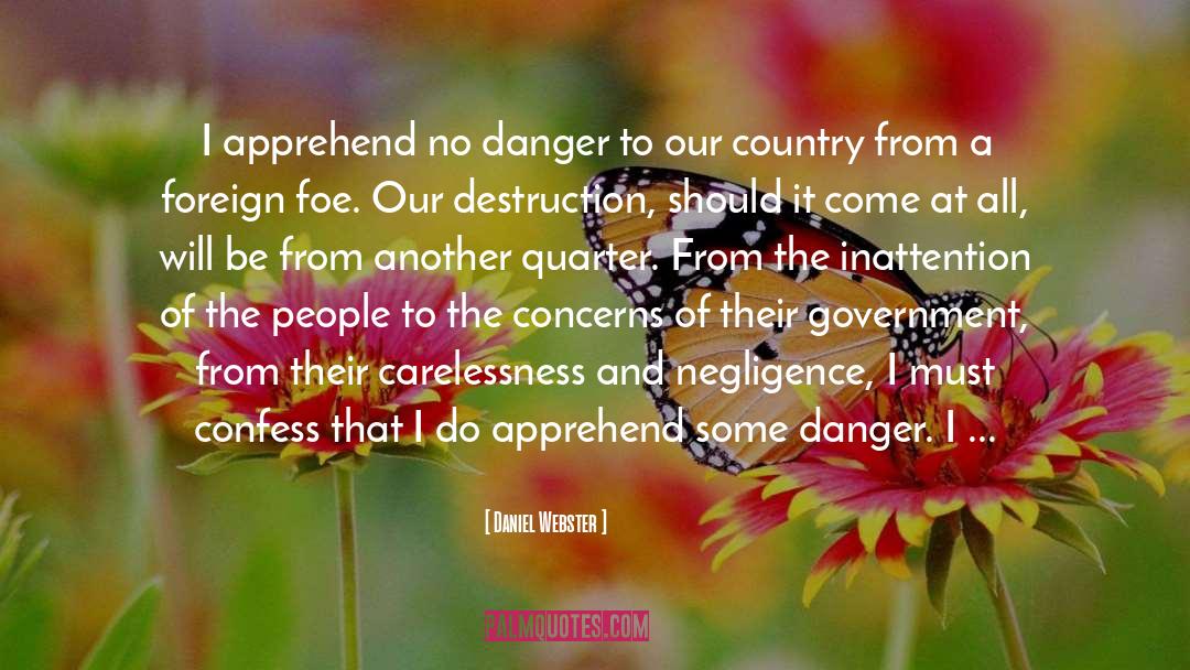 Daniel Webster Quotes: I apprehend no danger to