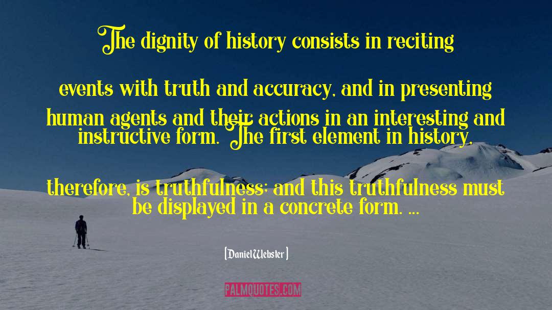 Daniel Webster Quotes: The dignity of history consists