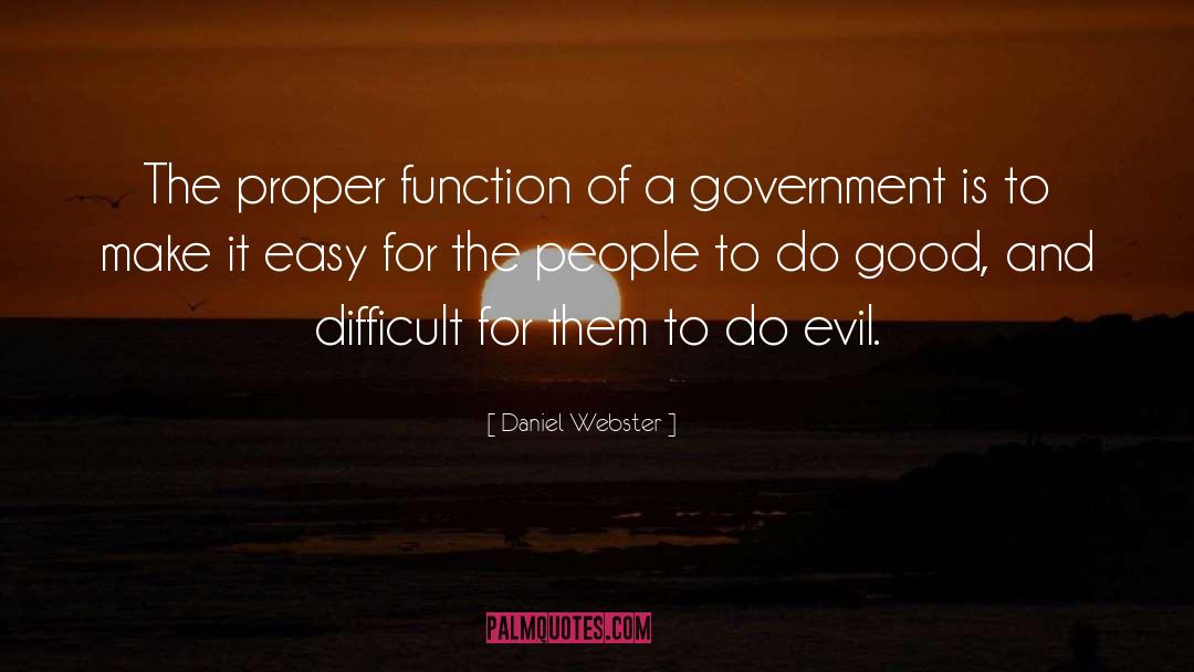Daniel Webster Quotes: The proper function of a