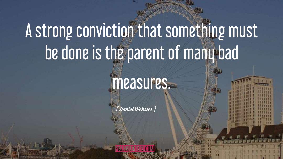 Daniel Webster Quotes: A strong conviction that something